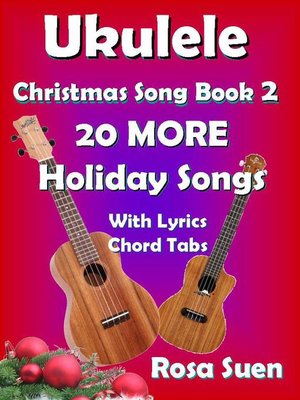 cover image of Ukulele Christmas Song Book 2--20 MORE Holiday Songs with Lyrics and Chord Tabs for Christmas Singalongs